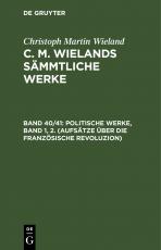 Cover-Bild Christoph Martin Wieland: C. M. Wielands Sämmtliche Werke / Politische Werke, Band 1, 2. (Aufsätze über die Französische Revoluzion)