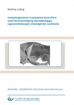 Cover-Bild Computergestützte Craniometrie beim Pferd unter Berücksichtigung altersabhängiger Lageverschiebungen osteologischer Landmarks