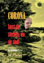 Cover-Bild CORONA Lasst sie sterben, wo sie sind!