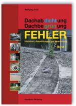 Cover-Bild Dachabdichtung - Dachbegrünung. FEHLER - Ursachen, Auswirkungen und Vermeidung