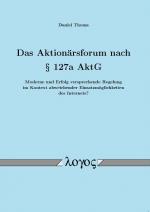 Cover-Bild Das Aktionärsforum nach § 127a AktG -- Moderne und Erfolg versprechende Regelung im Kontext abweichender Einsatzmöglichkeiten des Internets? --