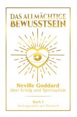 Cover-Bild Das allmächtige Bewusstsein: Neville Goddard über Erfolg und Spiritualität - Buch 1 - Vortragsreihe auf Deutsch