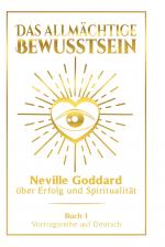 Cover-Bild Das allmächtige Bewusstsein: Neville Goddard über Erfolg und Spiritualität - Buch 1 - Vortragsreihe auf Deutsch