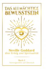 Cover-Bild Das allmächtige Bewusstsein: Neville Goddard über Erfolg und Spiritualität - Buch 2 - Vortragsreihe auf Deutsch