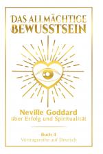 Cover-Bild Das allmächtige Bewusstsein: Neville Goddard über Erfolg und Spiritualität - Buch 4 - Vortragsreihe auf Deutsch