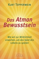 Cover-Bild DAS ATMAN-BEWUSSTSEIN: Wie wir zur Wirklichkeit erwachen, um das Spiel des Lebens zu spielen