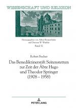 Cover-Bild Das Benediktinerstift Seitenstetten zur Zeit der Äbte Hugo und Theodor Springer (1908 – 1958)