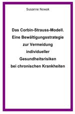 Cover-Bild Das Corbin-Strauss-Modell. Eine Bewältigungsstrategie zur Vermeidung individueller Gesundheitsrisiken bei chronischen Krankheiten