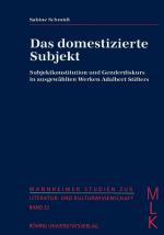 Cover-Bild Das domestizierte Subjekt. Subjektkonstitution und Genderdiskurs in ausgewählten Werken Adalbert Stifters