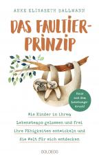 Cover-Bild Das Faultier-Prinzip. Wie Kinder in ihrem Lebenstempo gelassen und frei ihre Fähigkeiten entwickeln und die Welt für sich entdecken. Kinder stärken und unterstützen – ganz ohne Leistungsdruck!