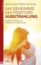 Cover-Bild Das Geheimnis der positiven Ausstrahlung. Sympathisch, souverän und selbstbewusst in sieben Schritten