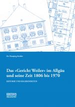 Cover-Bild Das "Gericht Weiler" im Allgäu und seine Zeit 1806 bis 1970