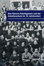 Cover-Bild Das Glarnerfabrikgesetz und der Arbeiterschutz im 19. Jahrhundert