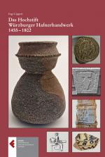 Cover-Bild Das Hochstift Würzburger Hafnerhandwerk 1455 - 1802. Privilegien, Organisation, Handwerk und Handel
