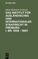 Cover-Bild Das Institut für Ausländisches und Internationales Strafrecht in Freiburg i. Br. 1938 – 1963