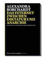 Cover-Bild Das Internet zwischen Diktatur und Anarchie