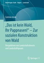 Cover-Bild „Das ist kein Wald, Ihr Pappnasen!“ – Zur sozialen Konstruktion von Wald