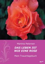 Cover-Bild Das Leben ist wie eine Rose