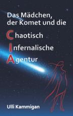 Cover-Bild Das Mädchen, der Komet und die Chaotisch Infernalische Agentur