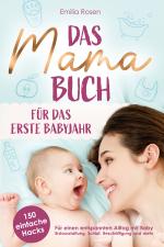 Cover-Bild Das Mama-Buch für das erste Babyjahr | 150 einfache Hacks für einen entspannten Alltag mit Baby