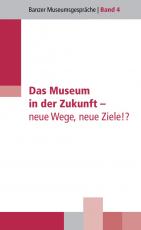 Cover-Bild Das Museum in der Zukunft - neue Wege, neue Ziele!?