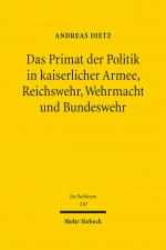 Cover-Bild Das Primat der Politik in kaiserlicher Armee, Reichswehr, Wehrmacht und Bundeswehr