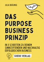 Cover-Bild Das Purpose Business Prinzip: In 8 einfachen Schritten zu deinem ganzheitlich erfüllenden Unternehmen