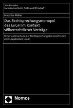 Cover-Bild Das Rechtsprechungsmonopol des EuGH im Kontext völkerrechtlicher Verträge