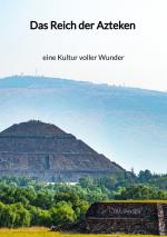 Cover-Bild Das Reich der Azteken - eine Kultur voller Wunder