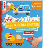 Cover-Bild Das Verbastelbuch für die Allerkleinsten. Schneiden und Kleben. Fahrzeuge