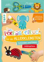 Cover-Bild Das Verbastelbuch für die Allerkleinsten. Schneiden und Kleben. Lieblingstiere. Mit Schere