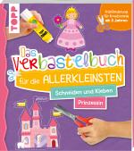 Cover-Bild Das Verbastelbuch für die Allerkleinsten. Schneiden und Kleben. Prinzessin