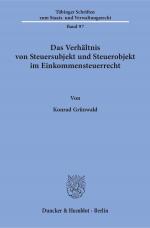 Cover-Bild Das Verhältnis von Steuersubjekt und Steuerobjekt im Einkommensteuerrecht.