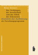 Cover-Bild Das Verhängnis der Gesellschaft und das Glück der Erkenntnis: Dialektik der Aufklärung als Forschungsprogramm
