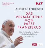 Cover-Bild Das Vermächtnis von Papst Franziskus. Wie der Kämpfer im Vatikan die katholische Kirche verändert hat