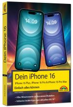 Cover-Bild Dein iPhone 16 - iPhone Plus 16, Pro 16 & 16 Pro Max – Einfach alles können