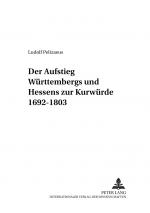 Cover-Bild Der Aufstieg Württembergs und Hessens zur Kurwürde 1692-1803