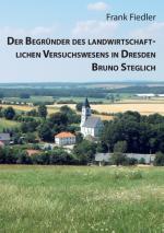 Cover-Bild Der Begründer des landwirtschaftlichen Versuchswesens in Dresden Bruno Steglich