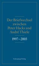Cover-Bild Der Briefwechsel zwischen Peter Hacks und André Thiele 1997 - 2003