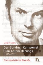 Cover-Bild Der Bündner Komponist Gion Antoni Derungs (1935–2012)