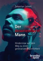 Cover-Bild Der desorientierte Mann – Hindernisse auf dem Weg zu einer generativen Männlichkeit