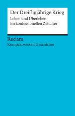 Cover-Bild Der Dreißigjährige Krieg. Leben und Überleben im konfessionellen Zeitalter (Kompaktwissen Geschichte)