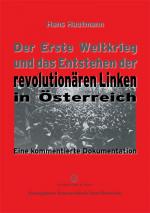 Cover-Bild Der Erste Weltkrieg und das Entstehen der revolutionären Linken in Österreich