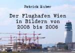 Cover-Bild Der Flughafen Wien in Bildern von 2005 bis 2006