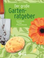Cover-Bild Der große Gartenratgeber - Gestaltung, Pflege, Pflanzenkunde
