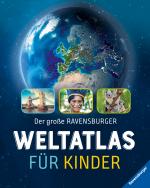 Cover-Bild Der große Ravensburger Weltatlas für Kinder - Ideales Geschenk zur Einschulung- fremde Länder und Kulturen kennenlernen - Lernen - Reisen planen