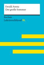 Cover-Bild Der große Sommer von Ewald Arenz: Lektüreschlüssel mit Inhaltsangabe, Interpretation, Prüfungsaufgaben mit Lösungen, Lernglossar. (Reclam Lektüreschlüssel XL)