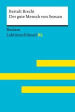 Cover-Bild Der gute Mensch von Sezuan von Bertolt Brecht: Lektüreschlüssel mit Inhaltsangabe, Interpretation, Prüfungsaufgaben mit Lösungen, Lernglossar. (Reclam Lektüreschlüssel XL)