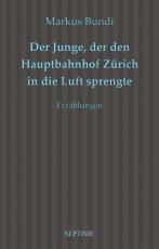 Cover-Bild Der Junge, der den Hauptbahnhof Zürich in die Luft sprengte