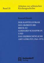 Cover-Bild Der Kapitelsvikar des Erzbistums Breslau Gerhard Schaffran und das Erzbischöfliche Amt Görlitz (1963-1972)